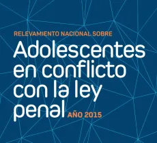 Relevamiento Nacional sobre adolescentes en conflicto con la Ley Penal.
