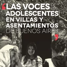 Las Voces de los Adolescentes en Villas y Asentamientos de Buenos Aires