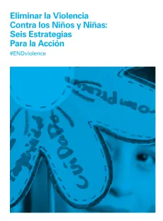 Eliminar la Violencia Contra los Ni&ntilde;os y Ni&ntilde;as: Seis Estrategias Para la Acci&oacute;n