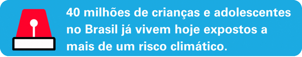 40 milh&otilde;es de crian&ccedil;as e adolescentes no Brasil j&aacute; vivem hoje expostos a mais de um risco clim&aacute;tico 