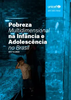 Pobreza Multidimensional na Inf&acirc;ncia e Adolesc&ecirc;ncia no Brasil &ndash; 2017 a 2023