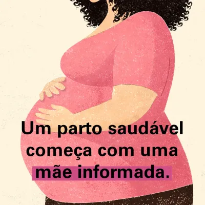 Um parto saud&aacute;vel come&ccedil;a com uma m&atilde;e informada