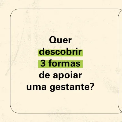 Quer descobrir 3 formas de apoiar uma gestante?