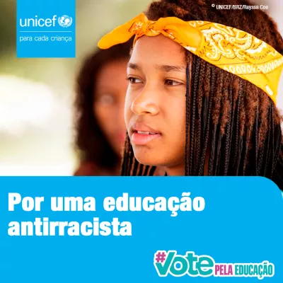 Card da campanha #VotePelaEduca&ccedil;&atilde;o - No canto superior direito aparece o logo do UNICEF. No rodap&eacute; da imagem aparece o logo da campanha e est&aacute; escrito Por uma educa&ccedil;&atilde;o antirracista. Foto mostra uma adolescente meio de perfil, olhando para algo na frente dela. Ela est&aacute; usando uma bandana na testa.