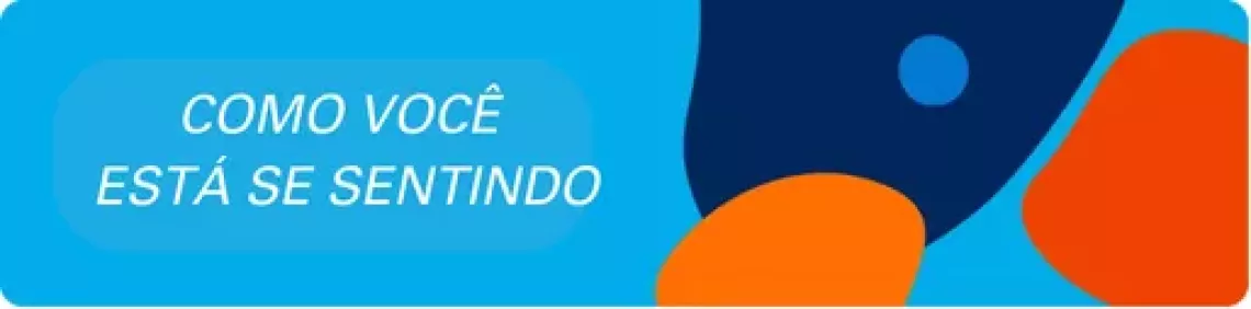Como voc&ecirc; est&aacute; se sentindo
