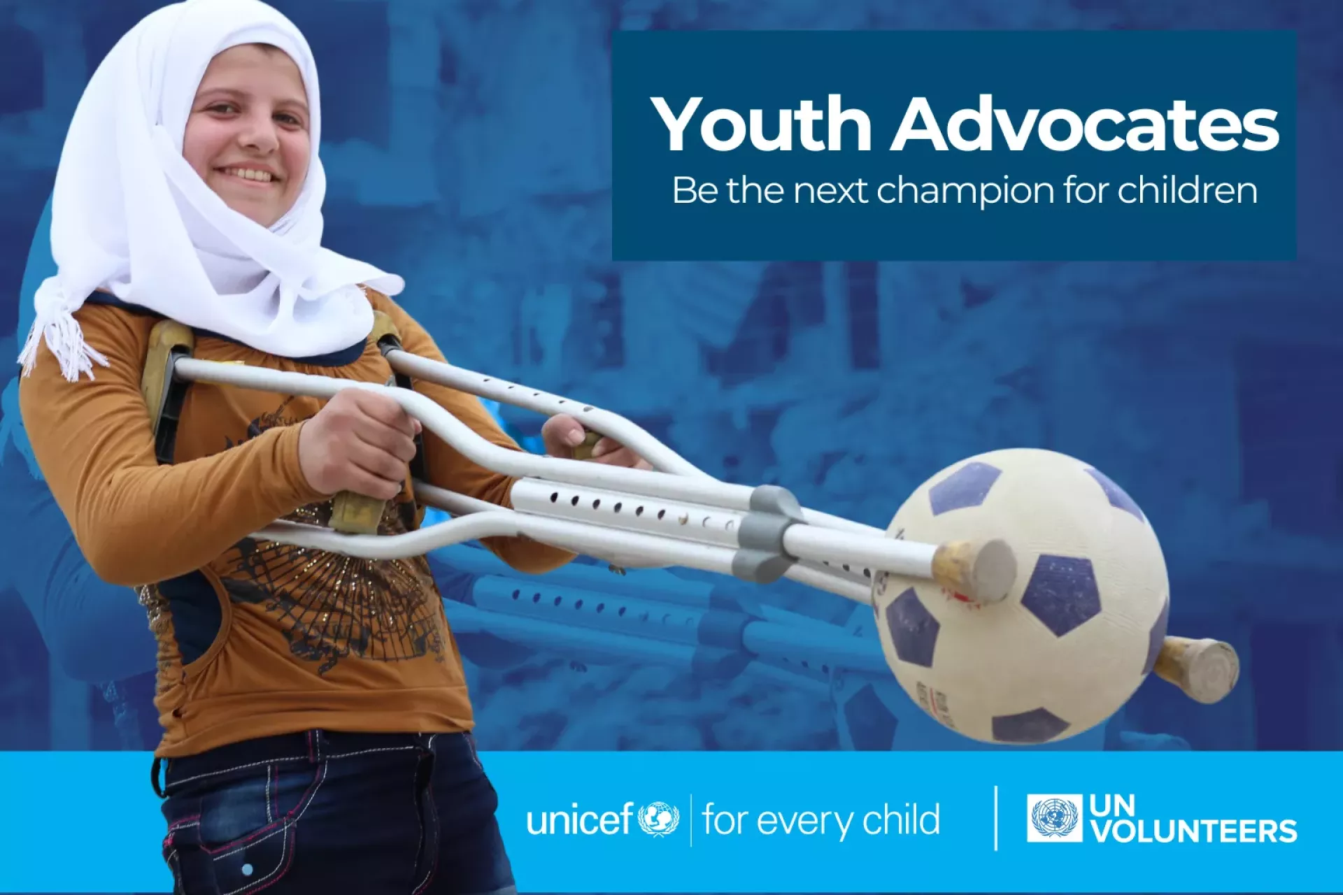 Girl plays with her football using her crutches. Text reads "Youth Advocates Programmme. Be the next champion for children".