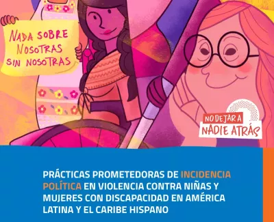 Pr&aacute;cticas prometedoras de incidencia pol&iacute;tica en violencia contra ni&ntilde;as y mujeres con discapacidad en Am&eacute;rica Latina y el Caribe hispano