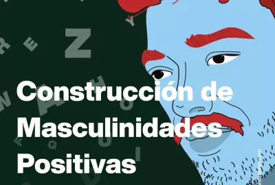 Construcci&oacute;n de masculinidades positivas