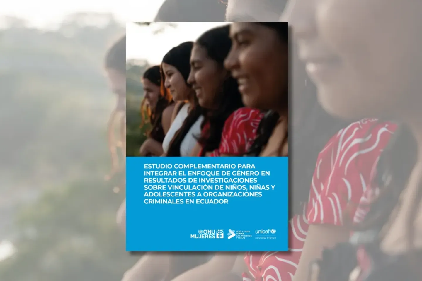 Estudio Complementario para integrar enfoque de g&eacute;nero sobre vinculaci&oacute;n de ni&ntilde;os, ni&ntilde;as y adolescentes a organizaciones criminales en Ecuador