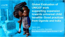 Global Evaluation of UNICEF work supporting expansion towards universal child benefits- Good practices from Uganda and India