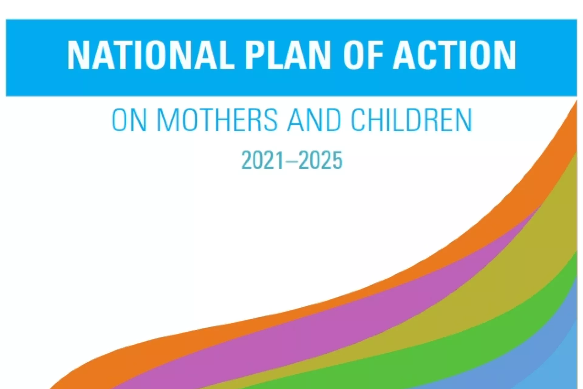 NATIONAL PLAN OF ACTION - ON MOTHERS AND CHILDREN 2021&ndash;2025