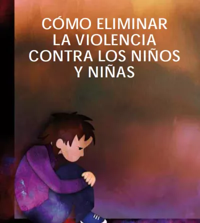 C&oacute;mo eliminar la violencia contra los ni&ntilde;os y ni&ntilde;as