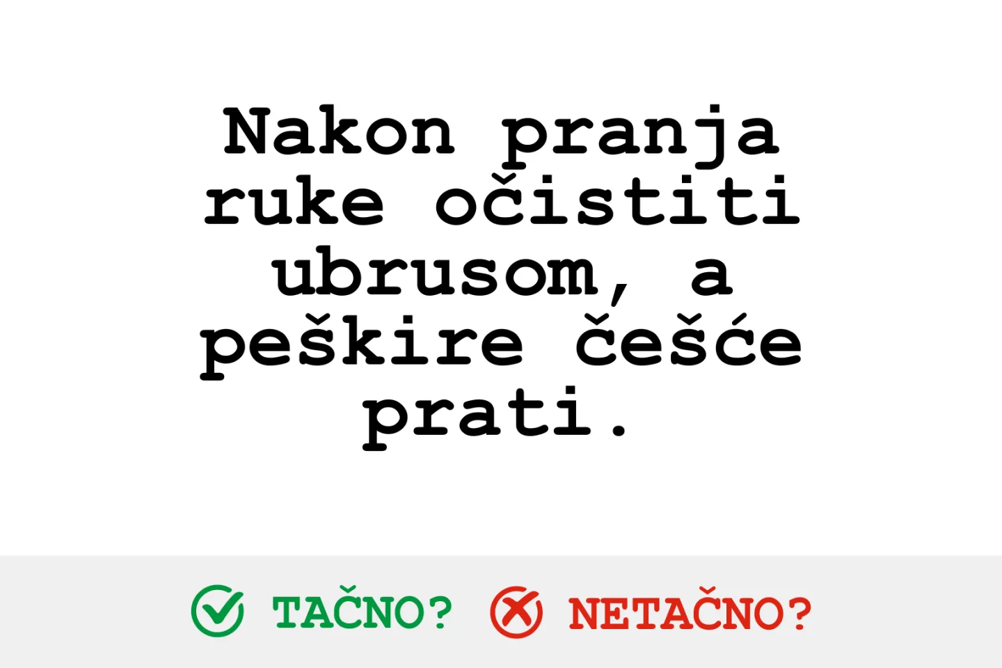 Vizual za Nakon pranja ruke očistiti ubrusom, a pe&scaron;kire če&scaron;će prati - provjeravanje činjenica