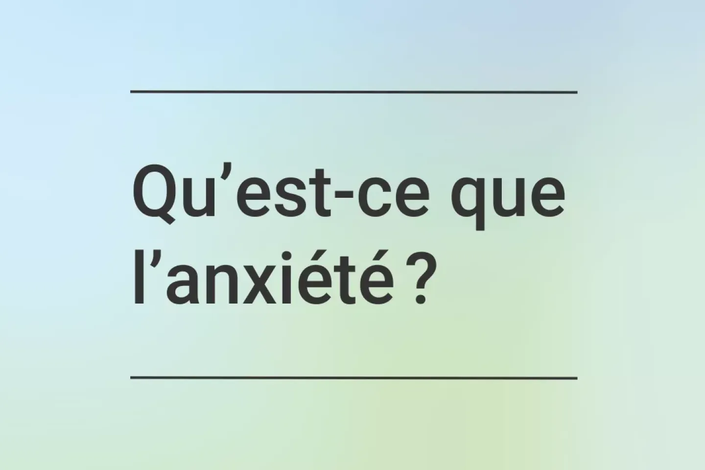 Qu&rsquo;est-ce que l&rsquo;anxi&eacute;t&eacute; ? - text