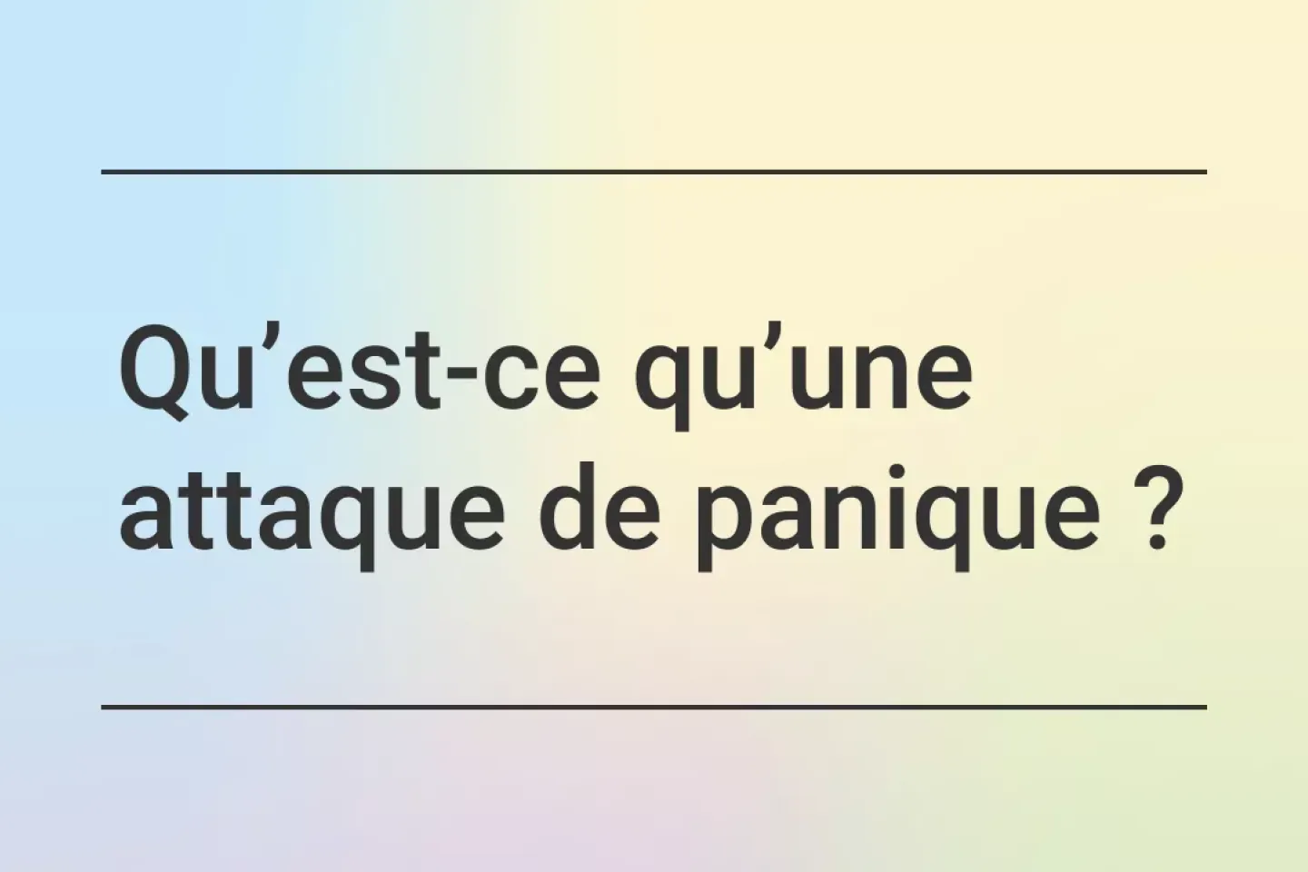 Qu&rsquo;est-ce qu&rsquo;une attaque de panique ? - text