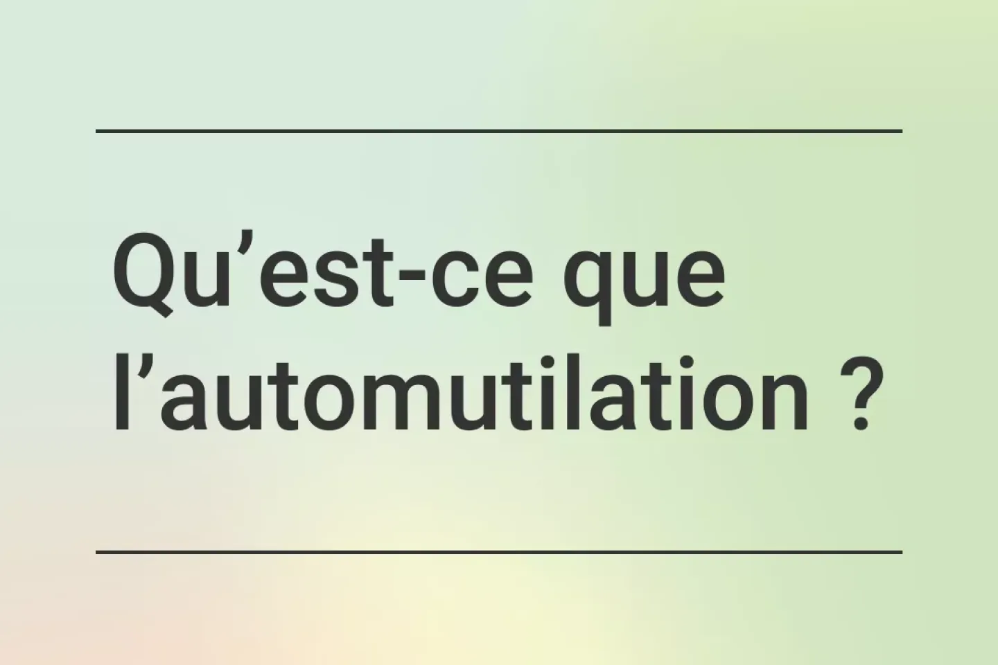 Qu&rsquo;est-ce que l&rsquo;automutilation ? - text