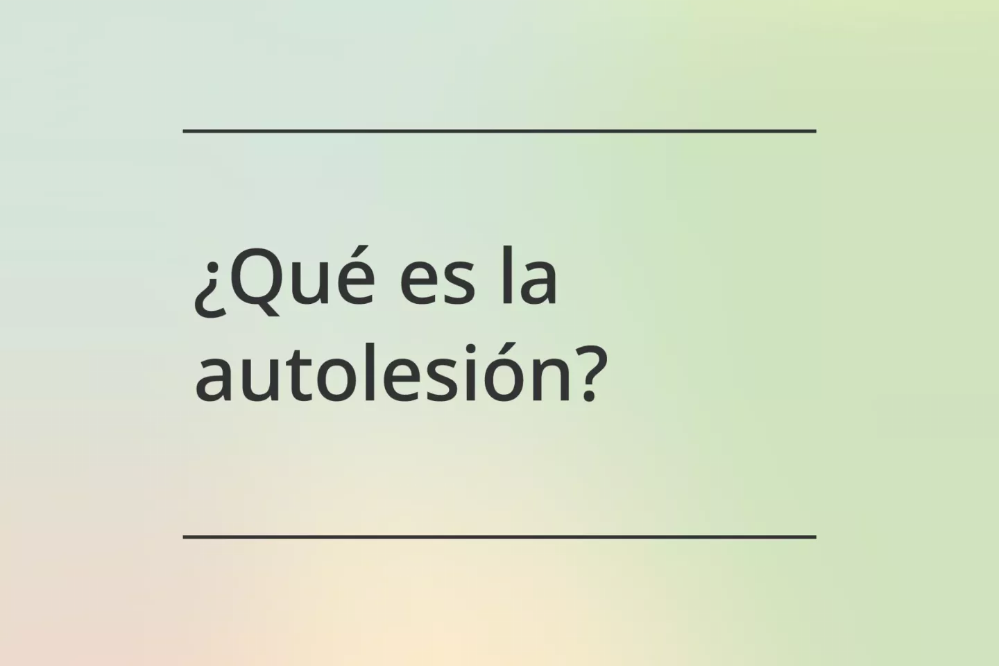&iquest;Qu&eacute; es la autolesi&oacute;n?