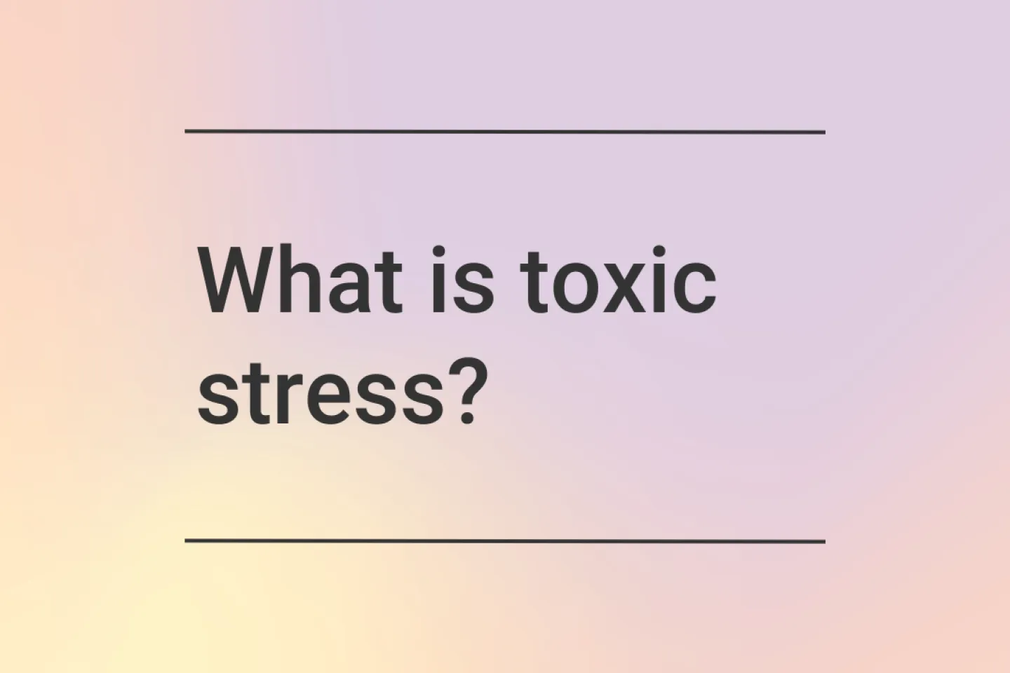 What is toxic stress?