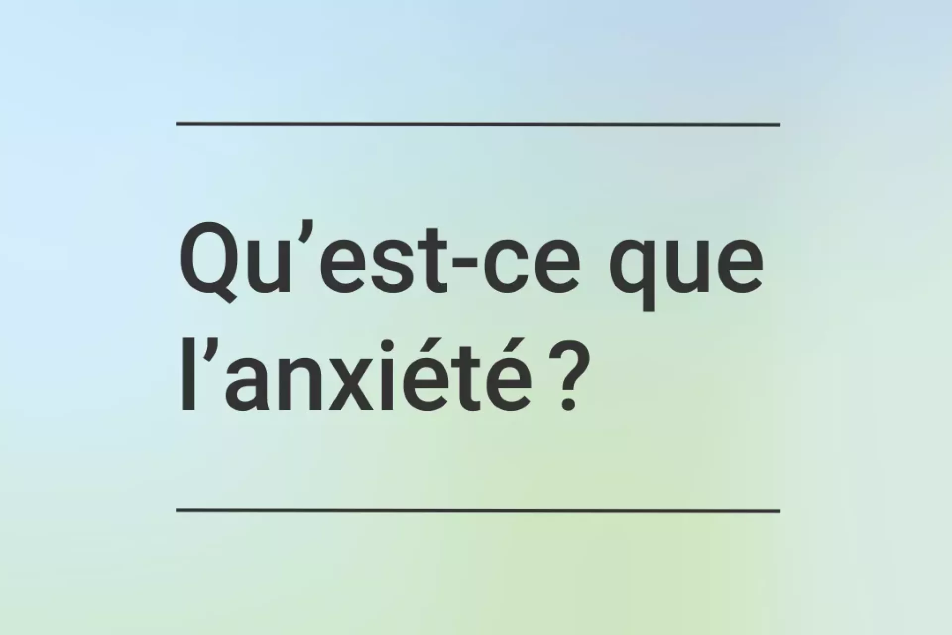 Qu&rsquo;est-ce que l&rsquo;anxi&eacute;t&eacute; ? - text