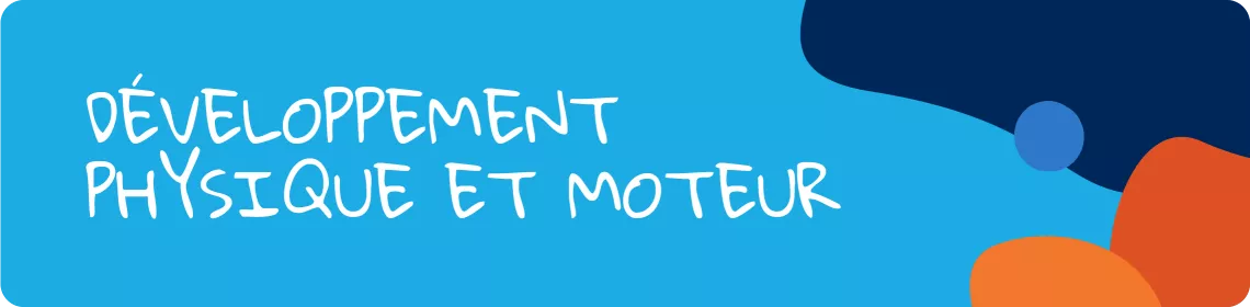 D&eacute;veloppement physique et moteur