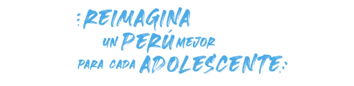 Reimagina un Peru mejo para cada adolescente
