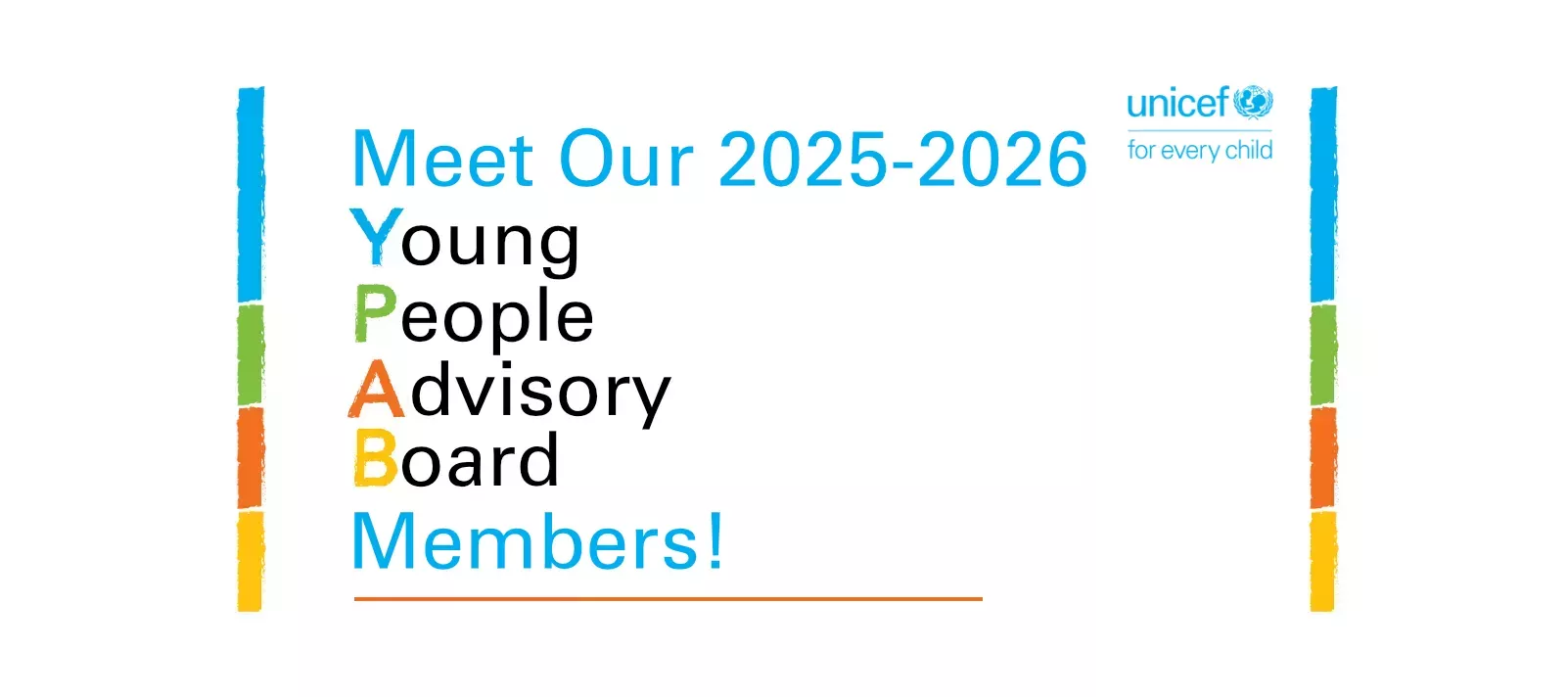 พบกับสมาชิก Young People Advisory Board ประจำปี 2025-2026! ข้อความใช้บล็อกสีสดใสในแนวตั้งเน้นคำย่อ "YPAB" โดยแต่ละตัวอักษรแทนคำว่า "Young," "People," "Advisory," และ "Board" มีโลโก้ UNICEF พร้อมสโลแกน "for every child" อยู่ที่มุมขวาบน
