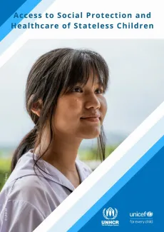 ปกหน้าที่มีภาพเด็กหญิงมองไปข้างหน้า พร้อมข้อความว่า &ldquo;Access to Social Protection and Healthcare of Stateless Children&rdquo; และโลโก้ UNHCR กับ UNICEF