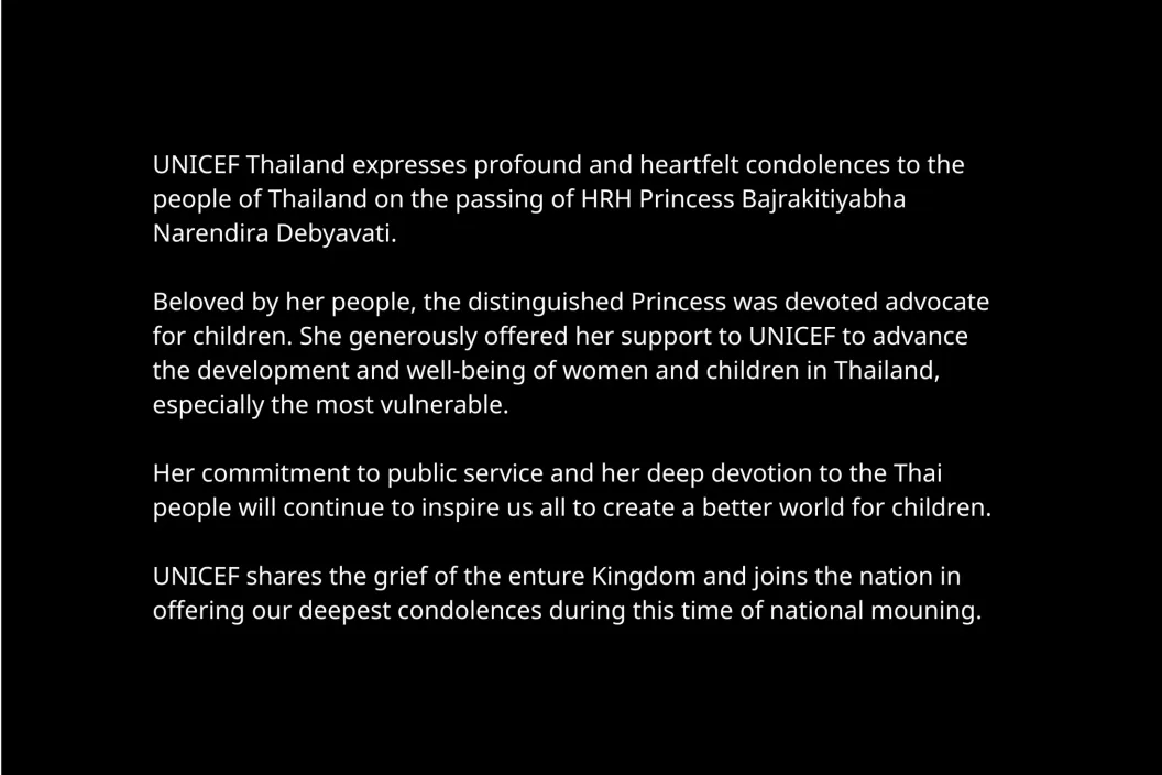 UNICEF Thailand&rsquo;s statement to express profound condolences to the people of Thailand on the passing of HRH Princess Bajrakitiyabha Narendira Debyavati, honoring her advocacy for children and service to the Thai people.