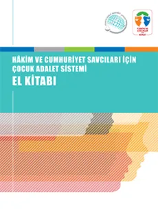 Hakim ve Cumhuriyet Savcıları i&ccedil;in &Ccedil;ocuk Adalet Sistemi El Kitabı / 2014