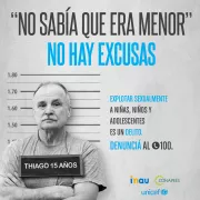 Pieza publicitaria que imita foto de hombre detenido con un cartel colgando del cuello que lee &amp;quot;Thiago 15 a&ntilde;os&amp;quot;. Arriba se lee &amp;quot;No sab&iacute;a que era menor. No hay excusas. Explotar sexualmente a ni&ntilde;as, ni&ntilde;os y adolescentes es un delito. Informate y denunci&aacute; al (tel&eacute;fono) 100&amp;quot;. Firman INAU, Conapees y UNICEF.
