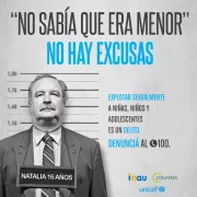 Pieza publicitaria que imita foto de hombre detenido con un cartel colgando del cuello que lee &amp;quot;Natalia 16 a&ntilde;os&amp;quot;. Arriba se lee &amp;quot;No sab&iacute;a que era menor. No hay excusas. Explotar sexualmente a ni&ntilde;as, ni&ntilde;os y adolescentes es un delito. Informate y denunci&aacute; al (tel&eacute;fono) 100&amp;quot;. Firman INAU, Conapees y UNICEF.