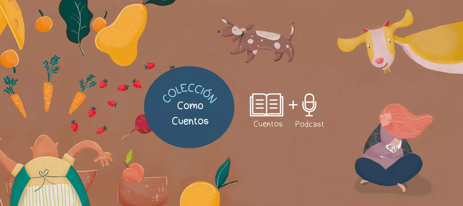 Texto "Colecci&oacute;n como cuentos. Cuentos + Podcast", con ilustraciones de frutas, verduras, animales y personas, sobre un fondo marr&oacute;n