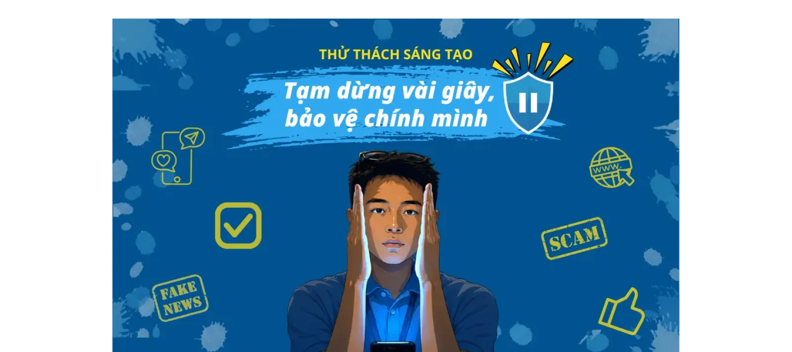 Tạm dừng v&agrave;i gi&acirc;y, bảo vệ ch&iacute;nh m&igrave;nh - Hero Image